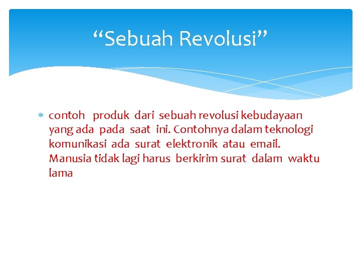 “Sebuah Revolusi” contoh produk dari sebuah revolusi kebudayaan yang ada pada saat ini. Contohnya