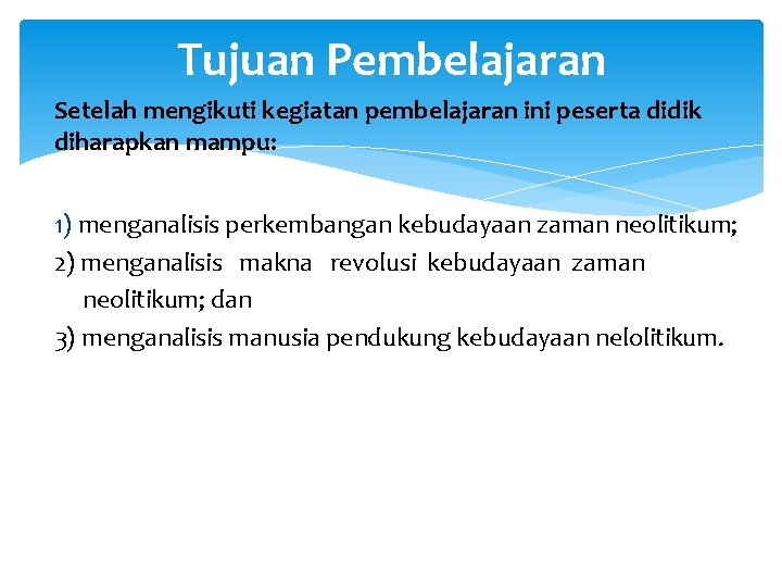 Tujuan Pembelajaran Setelah mengikuti kegiatan pembelajaran ini peserta didik diharapkan mampu: 1) menganalisis perkembangan