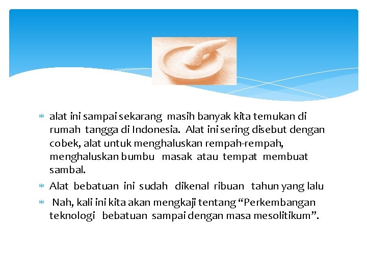  alat ini sampai sekarang masih banyak kita temukan di rumah tangga di Indonesia.