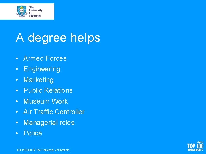 A degree helps • Armed Forces • Engineering • Marketing • Public Relations •