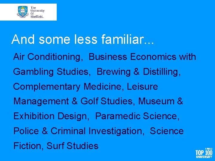 And some less familiar. . . Air Conditioning, Business Economics with Gambling Studies, Brewing