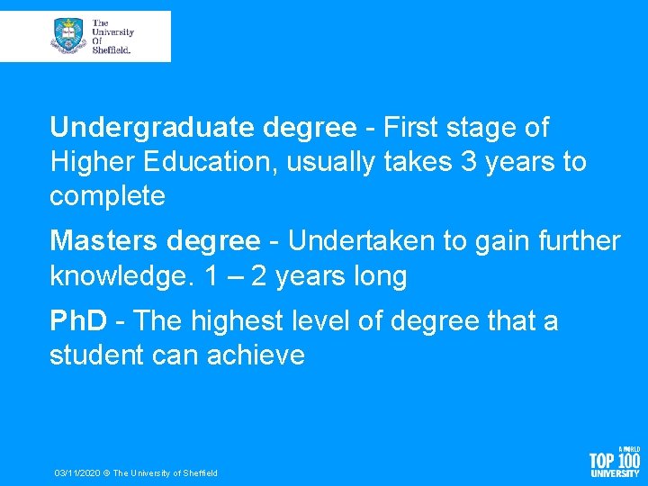 Undergraduate degree - First stage of Higher Education, usually takes 3 years to complete