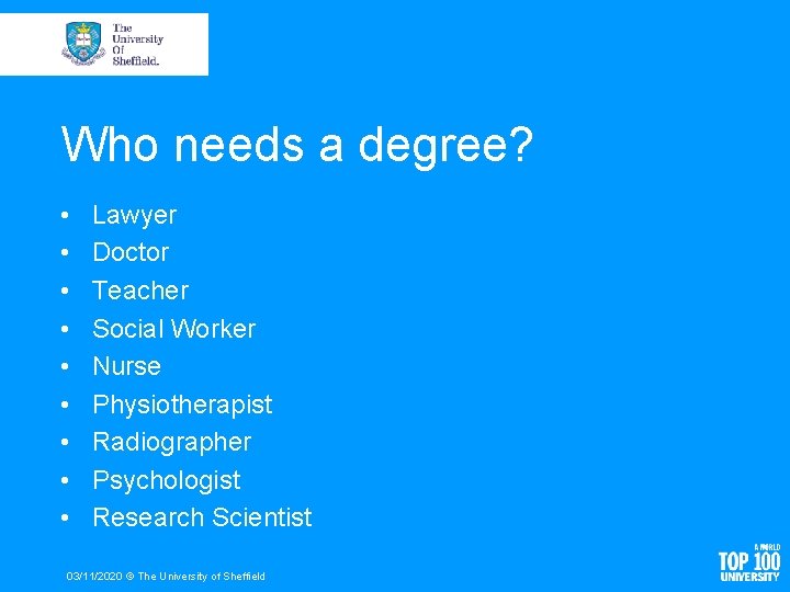 Who needs a degree? • • • Lawyer Doctor Teacher Social Worker Nurse Physiotherapist
