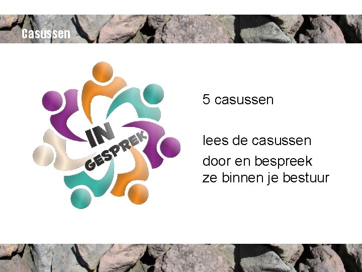 Casussen 5 casussen lees de casussen door en bespreek ze binnen je bestuur 