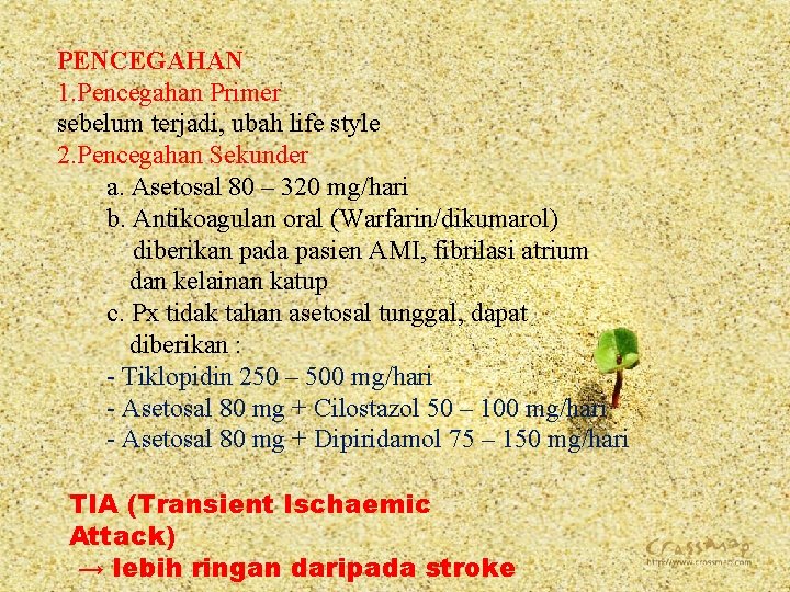 PENCEGAHAN 1. Pencegahan Primer sebelum terjadi, ubah life style 2. Pencegahan Sekunder a. Asetosal