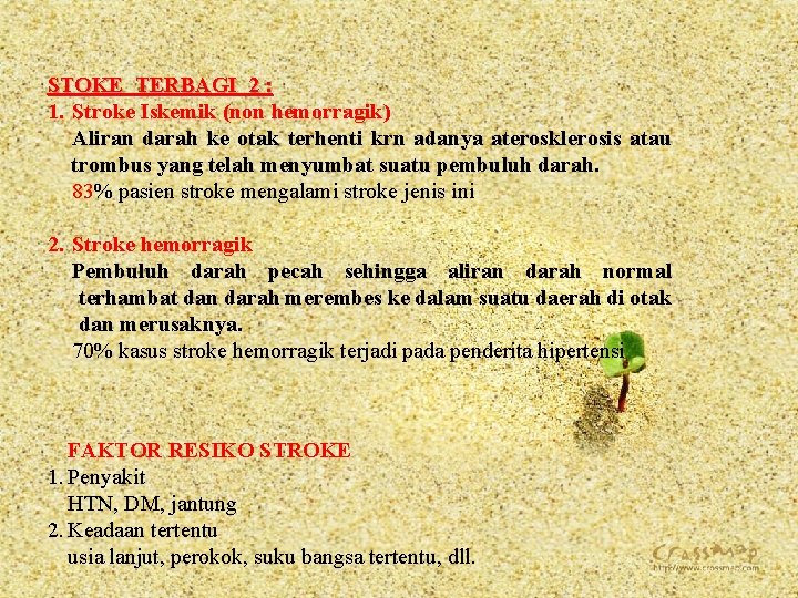 STOKE TERBAGI 2 : 1. Stroke Iskemik (non hemorragik) Aliran darah ke otak terhenti