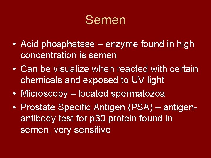 Semen • Acid phosphatase – enzyme found in high concentration is semen • Can