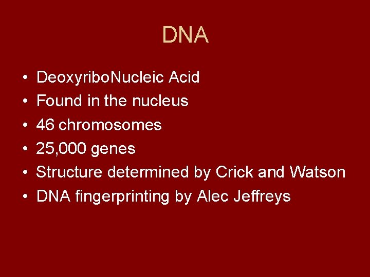 DNA • • • Deoxyribo. Nucleic Acid Found in the nucleus 46 chromosomes 25,