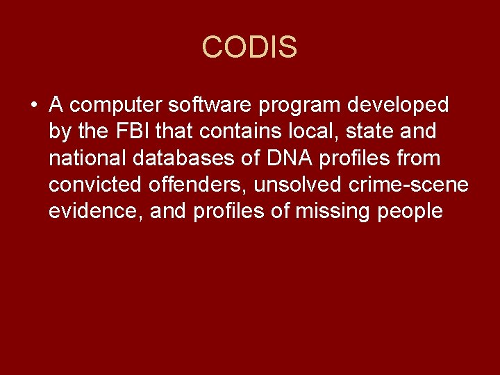 CODIS • A computer software program developed by the FBI that contains local, state
