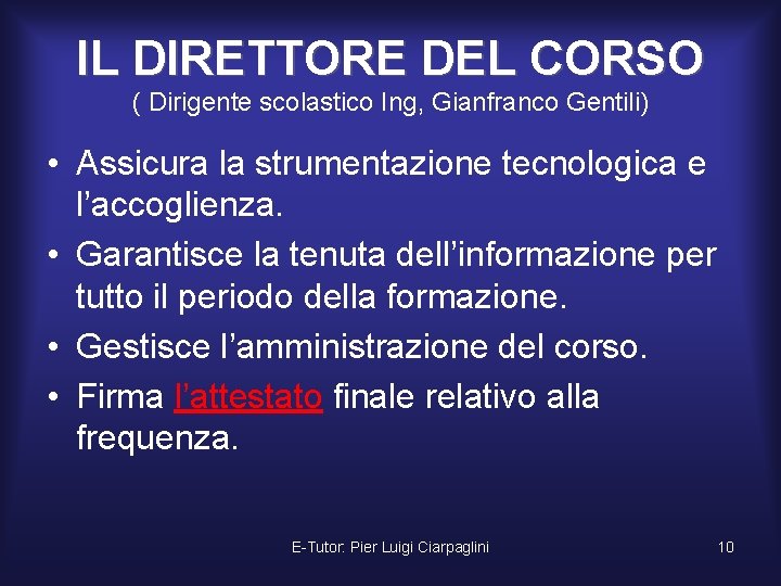 IL DIRETTORE DEL CORSO ( Dirigente scolastico Ing, Gianfranco Gentili) • Assicura la strumentazione