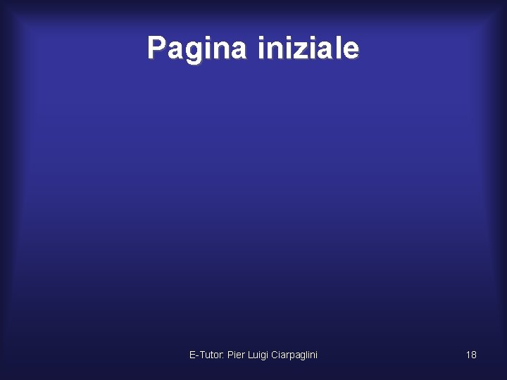 Pagina iniziale E-Tutor: Pier Luigi Ciarpaglini 18 