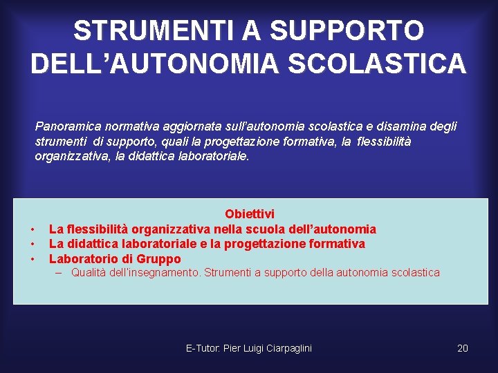 STRUMENTI A SUPPORTO DELL’AUTONOMIA SCOLASTICA Panoramica normativa aggiornata sull’autonomia scolastica e disamina degli strumenti