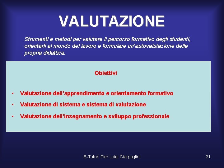 VALUTAZIONE Strumenti e metodi per valutare il percorso formativo degli studenti, orientarli al mondo