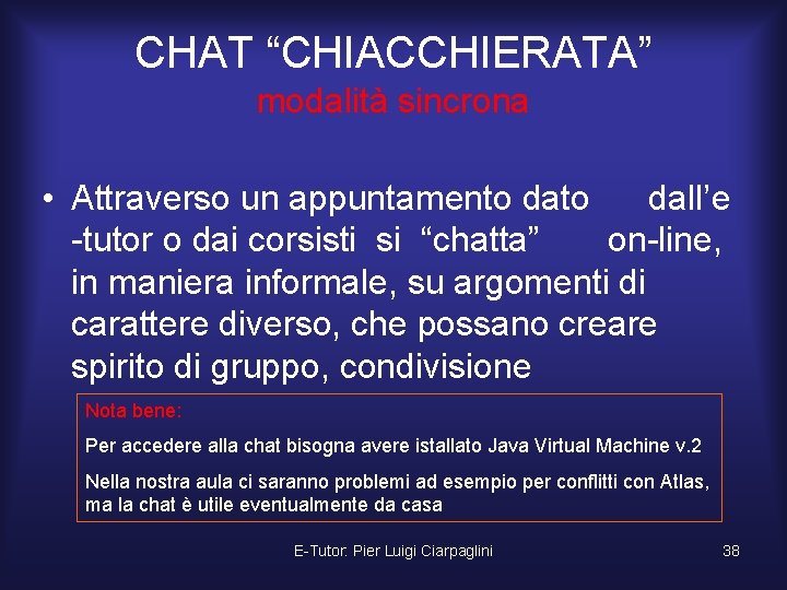 CHAT “CHIACCHIERATA” modalità sincrona • Attraverso un appuntamento dall’e -tutor o dai corsisti si