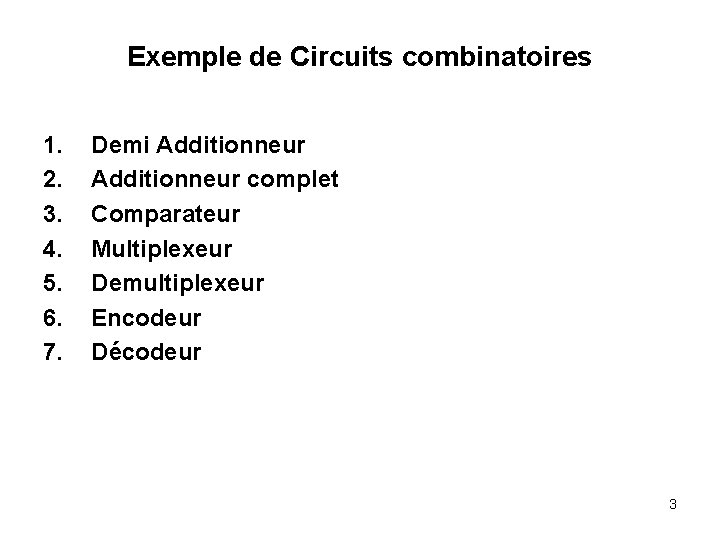 Exemple de Circuits combinatoires 1. 2. 3. 4. 5. 6. 7. Demi Additionneur complet