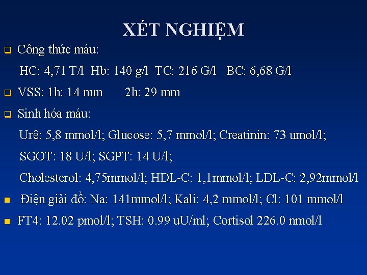 XÉT NGHIỆM q Công thức máu: HC: 4, 71 T/l Hb: 140 g/l TC: