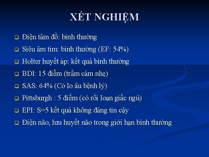 XÉT NGHIỆM q Điện tâm đồ: bình thường q Siêu âm tim: bình thường