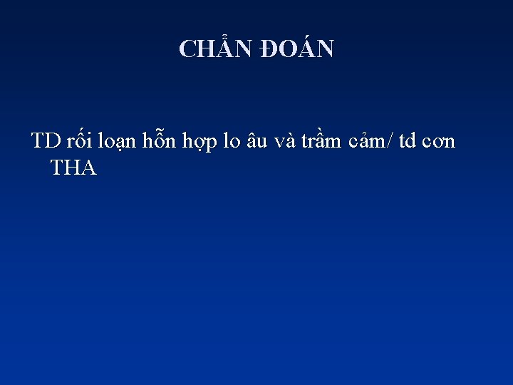 CHẨN ĐOÁN TD rối loạn hỗn hợp lo âu và trầm cảm/ td cơn