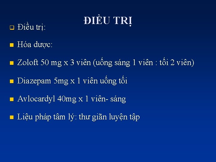 ĐIỀU TRỊ q Điều trị: n Hóa dược: n Zoloft 50 mg x 3