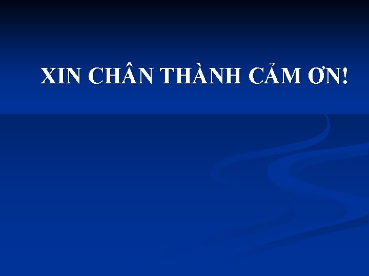 XIN CH N THÀNH CẢM ƠN! 