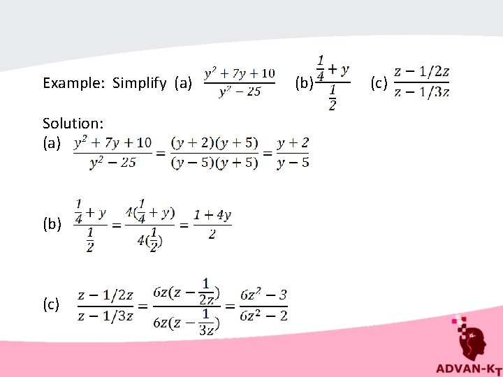 Example: Simplify (a) (b) (c) Solution: (a) (b) (c) 