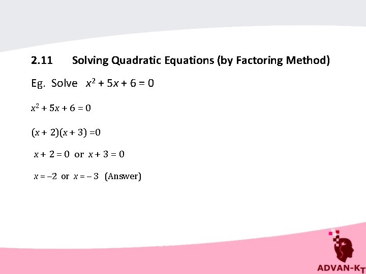 2. 11 Solving Quadratic Equations (by Factoring Method) Eg. Solve x 2 + 5