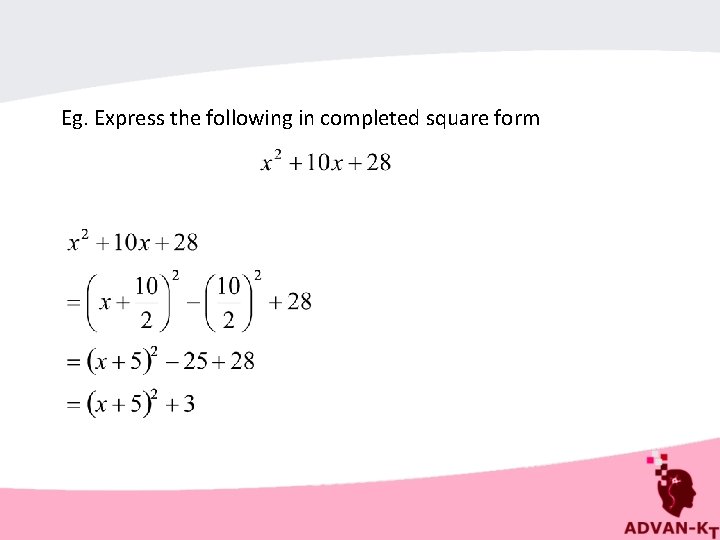 Eg. Express the following in completed square form 