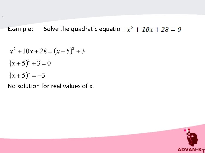 . Example: Solve the quadratic equation No solution for real values of x. 