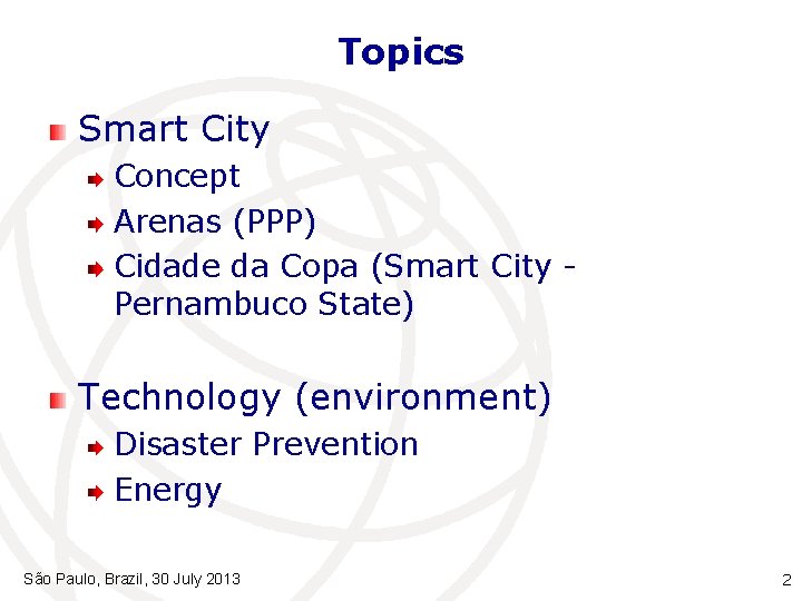 Topics Smart City Concept Arenas (PPP) Cidade da Copa (Smart City Pernambuco State) Technology