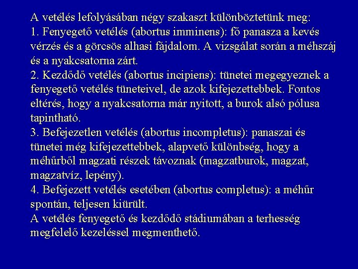 A vetélés lefolyásában négy szakaszt különböztetünk meg: 1. Fenyegető vetélés (abortus imminens): fő panasza