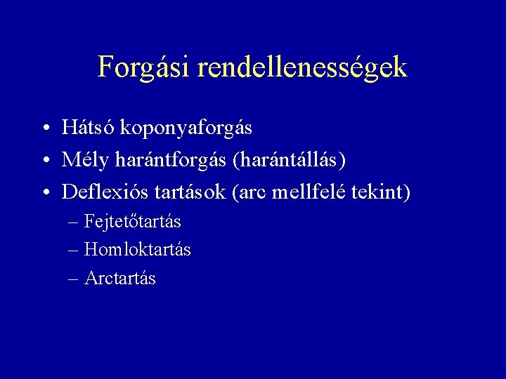 Forgási rendellenességek • Hátsó koponyaforgás • Mély harántforgás (harántállás) • Deflexiós tartások (arc mellfelé