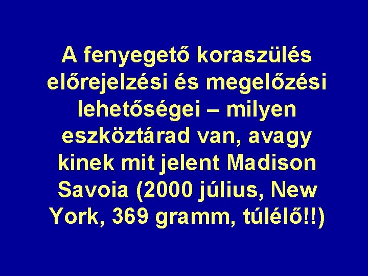 A fenyegető koraszülés előrejelzési és megelőzési lehetőségei – milyen eszköztárad van, avagy kinek mit