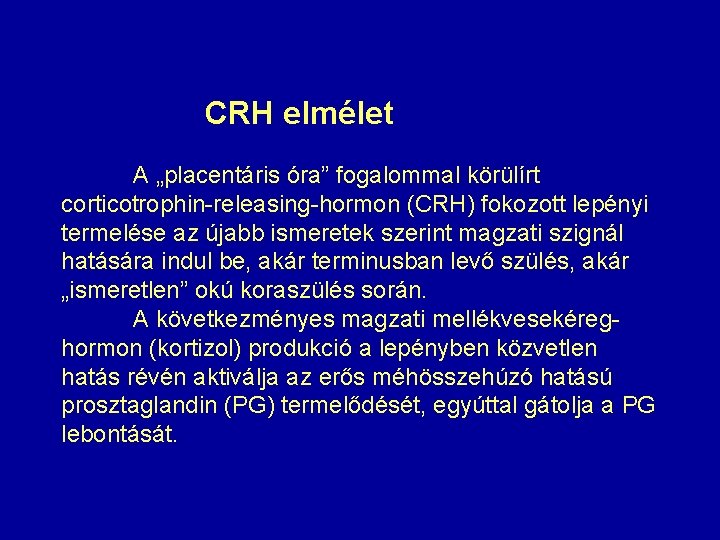 CRH elmélet A „placentáris óra” fogalommal körülírt corticotrophin-releasing-hormon (CRH) fokozott lepényi termelése az újabb