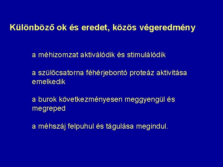 Különböző ok és eredet, közös végeredmény a méhizomzat aktiválódik és stimulálódik a szülőcsatorna féhérjebontó