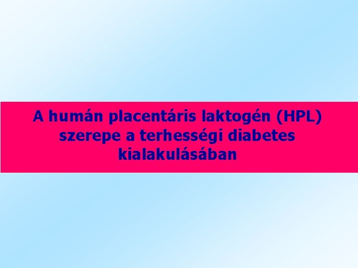 A humán placentáris laktogén (HPL) szerepe a terhességi diabetes kialakulásában 