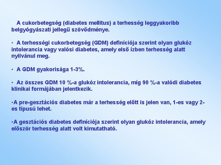  • A cukorbetegség (diabetes mellitus) a terhesség leggyakoribb belgyógyászati jellegű szövődménye. • A