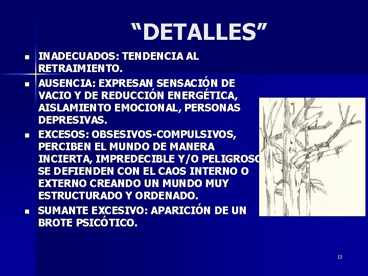 “DETALLES” n n INADECUADOS: TENDENCIA AL RETRAIMIENTO. AUSENCIA: EXPRESAN SENSACIÓN DE VACIO Y DE