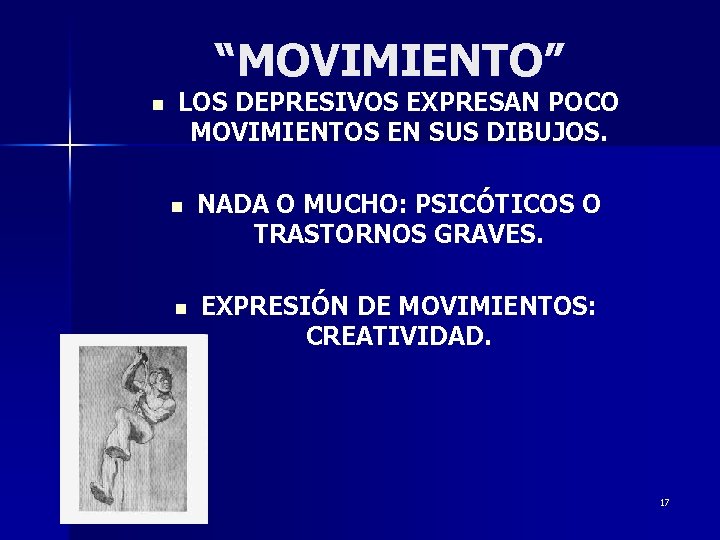 “MOVIMIENTO” n LOS DEPRESIVOS EXPRESAN POCO MOVIMIENTOS EN SUS DIBUJOS. n NADA O MUCHO: