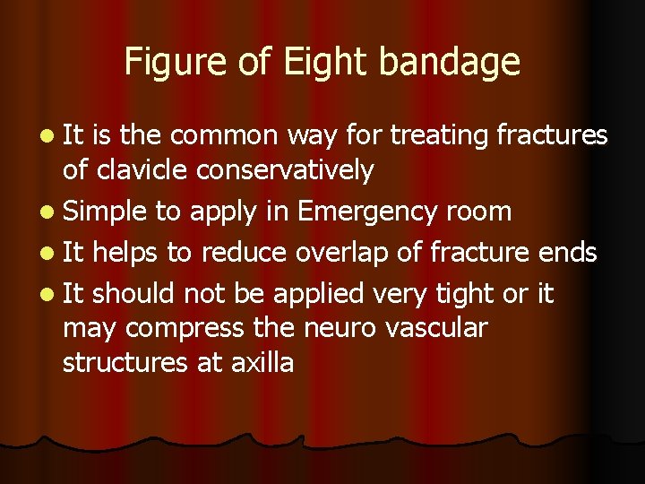 Figure of Eight bandage l It is the common way for treating fractures of