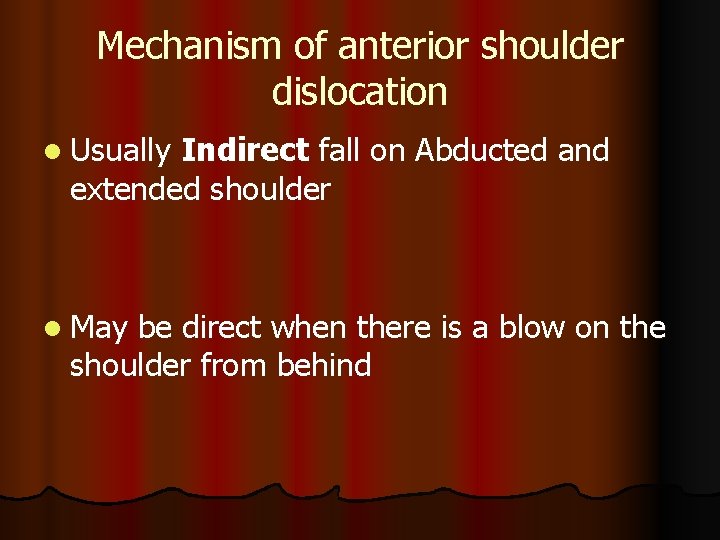 Mechanism of anterior shoulder dislocation l Usually Indirect fall on Abducted and extended shoulder