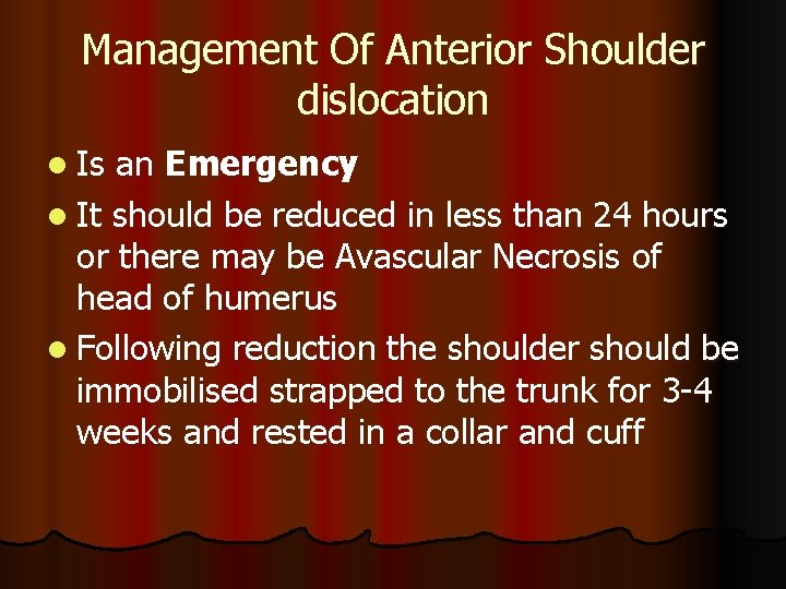 Management Of Anterior Shoulder dislocation l Is an Emergency l It should be reduced