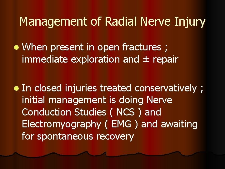 Management of Radial Nerve Injury l When present in open fractures ; immediate exploration