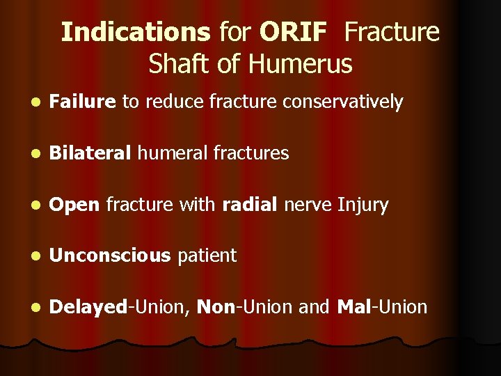 Indications for ORIF Fracture Shaft of Humerus l Failure to reduce fracture conservatively l