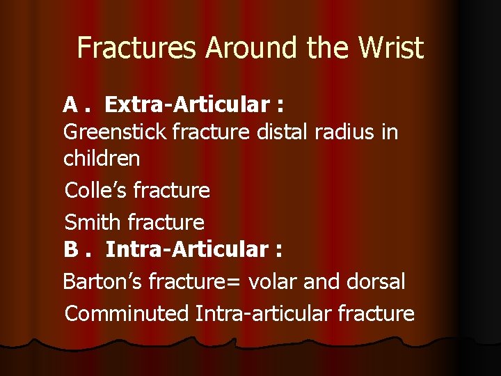 Fractures Around the Wrist A. Extra-Articular : Greenstick fracture distal radius in children Colle’s