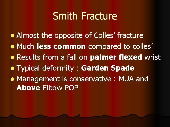 Smith Fracture l Almost the opposite of Colles’ fracture l Much less common compared