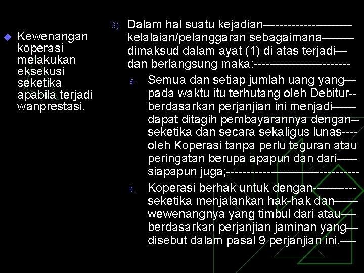 u Kewenangan koperasi melakukan eksekusi seketika apabila terjadi wanprestasi. 3) Dalam hal suatu kejadian-----------kelalaian/pelanggaran