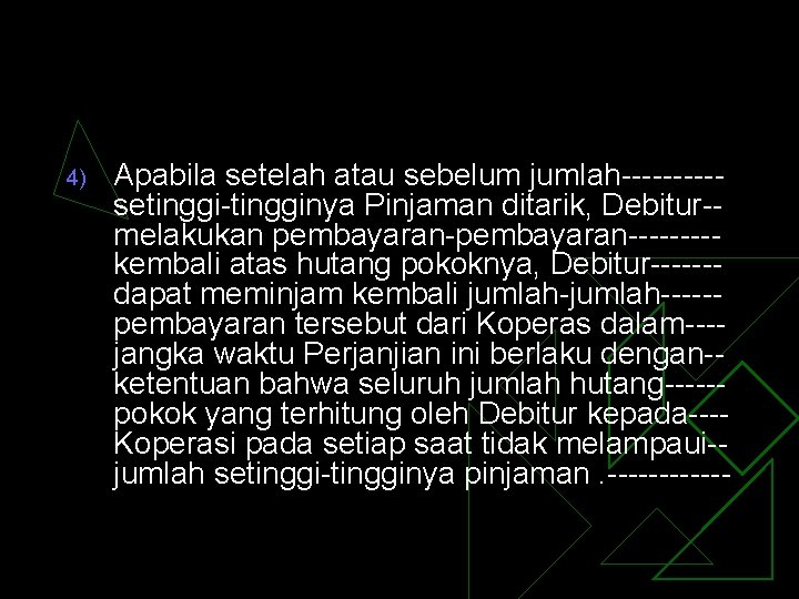 4) Apabila setelah atau sebelum jumlah-----setinggi-tingginya Pinjaman ditarik, Debitur-melakukan pembayaran--------kembali atas hutang pokoknya, Debitur------dapat