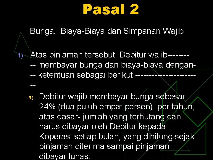 Pasal 2 Bunga, Biaya-Biaya dan Simpanan Wajib 1) Atas pinjaman tersebut, Debitur wajib----- membayar