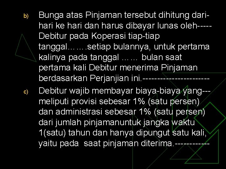 b) c) Bunga atas Pinjaman tersebut dihitung darihari ke hari dan harus dibayar lunas