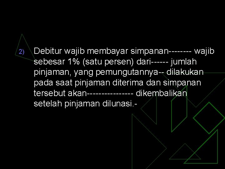 2) Debitur wajib membayar simpanan---- wajib sebesar 1% (satu persen) dari------ jumlah pinjaman, yang